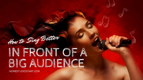 How to Sing Better In Front of a Big Audience