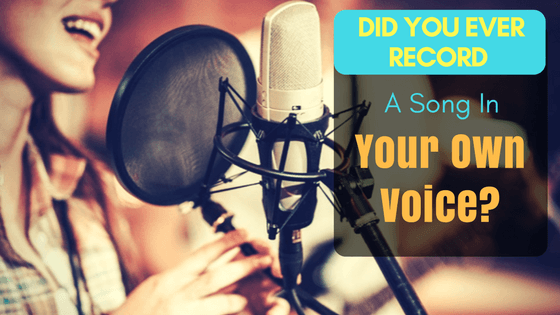 Did You Ever Record A Song In Your Own Voice