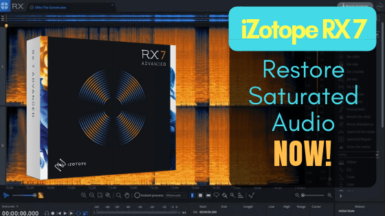 iZotope RX 7 restore saturated audio now